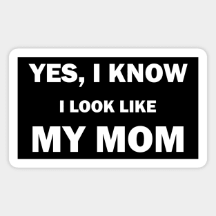 Yes I Know I Look Like My Mom Funny Daughter and Son Magnet